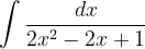 \dpi{120} \int \frac{dx}{2x^{2}-2x+1}